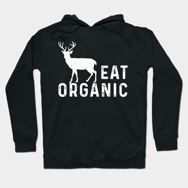 Eat Organic Hunting Shirt Dear Elk Flesh Hunter Funny Gift Hoodie by wcfrance4